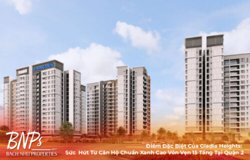 Điểm Đặc Biệt Của Gladia Heights: Sức Hút Từ Căn Hộ Chuẩn Xanh Cao Vỏn Vẹn 15 Tầng Tại Quận 2