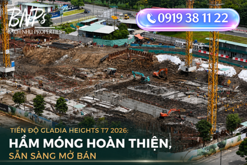 Tiến độ Gladia Heights T7 2026 Hầm móng hoàn thiện sẵn sàng mở bán- Bách Như Properties - BNPs