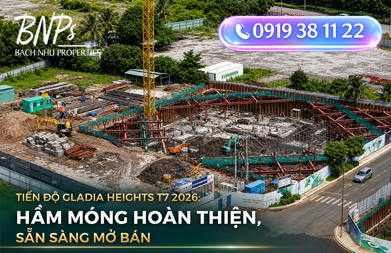 Tiến độ Gladia Heights T7 2026 Hầm móng hoàn thiện sẵn sàng mở bán- Bách Như Properties - BNPs