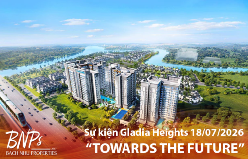 Sự kiện Gladia Heights 18/07 Đón Đầu Tương Lai Tại Tâm Điểm Khu Đông - Bách Như Properties - BNPs