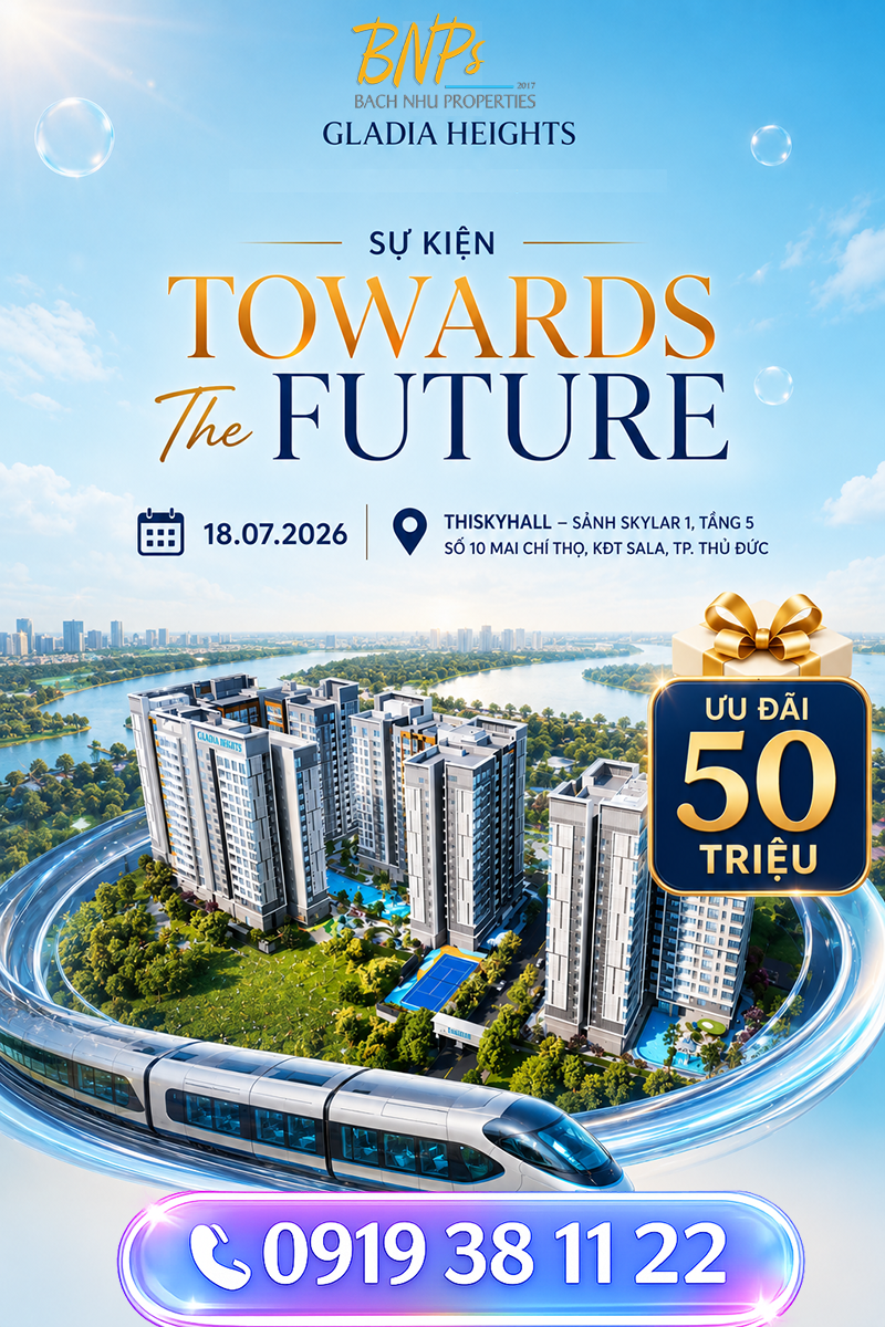 Sự kiện Gladia Heights 18/07 Đón Đầu Tương Lai Tại Tâm Điểm Khu Đông - Bách Như Properties - BNPs