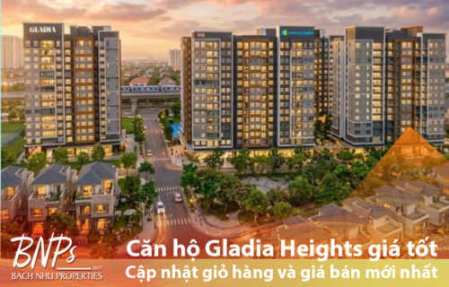 Căn hộ Gladia Heights giá tốt Bách Như Properties - BNPs -Cập nhật giỏ hàng và giá bán mới nhất