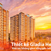 Thiết kế Gladia Heights Kiệt tác không gian sống gắn kết tình thân - Bách Như Properties - BNPs