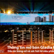 Thông tin mở bán Gladia Heights Dấu ấn bùng nổ và sức hút từ siêu phẩm ven sông - Bách Như Properties - BNPs