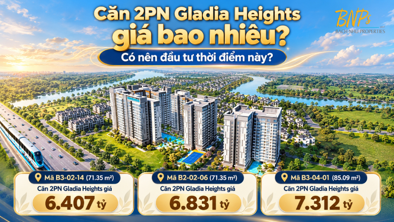 Căn 2PN Gladia Heights giá bao nhiêu? Có nên đầu tư thời điểm này? - Bách Như Properties - BNPs
