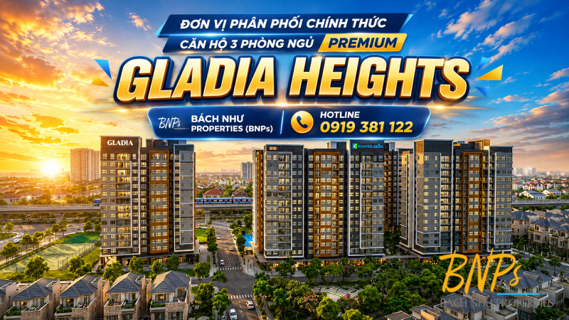 Đơn Vị Phân Phối Chính Thức Căn Hộ 3 Phòng Ngủ Premium Gladia Heights – Bách Như Properties (BNPs)