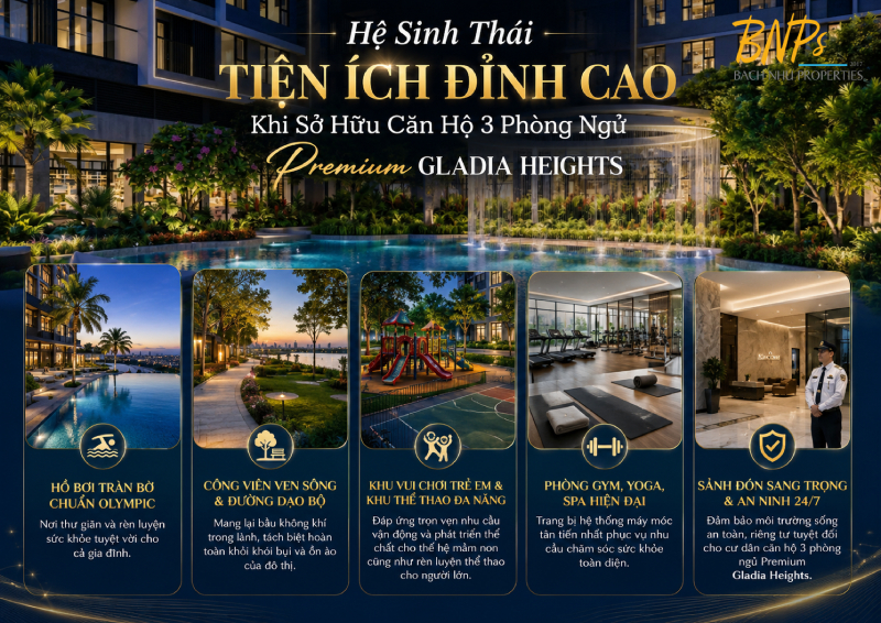 Hệ Sinh Thái Tiện Ích Đỉnh Cao Khi Sở Hữu Căn Hộ 3 Phòng Ngủ Premium Gladia Heights - Bách Như Properties - BNPs