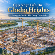 Tiến độ thi công Gladia Heights ra sao sau 01 Tháng mở bán? Thời cơ vàng sở hữu căn hộ ven sông