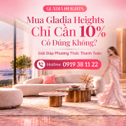 Mua Gladia Heights chỉ cần 10% có đúng không - Bách Như Properties - BNP's