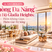 Phòng Đa Năng Căn Hộ Gladia Heights: Thêm Không Gian, Thêm Giá Trị Sống - Bách Như Properties - BNP's